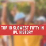 Top 10 Slowest Fifty In IPL History Slowest Fifty In IPL History